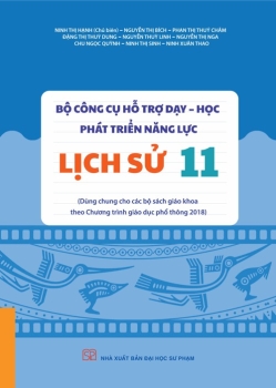 BỘ CÔNG CỤ HỖ TRỢ DẠY - HỌC PHÁT TRIỂN NĂNG LỰC LỊCH SỬ LỚP 11 (Dùng chung cho các bộ SGK theo Chương trình GDPT 2018)